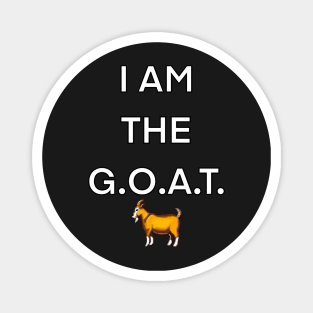 I am the GOAT, the greatest of all time Magnet